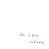 superfly you &me.JPG